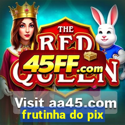 frutinha do pix